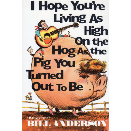BILL ANDERSON I Hope You're Living As High On The Hog As The Pig You Turned Out To Be Book Autographed Signed