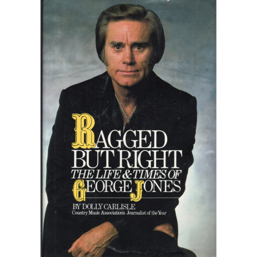 GEORGE JONES Ragged But Right The Life & Times Of George Jones Book by Dolly Carlisle