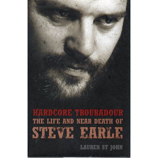STEVE EARLE Hardcore Troubadour The Life And Near Death Of Steve Earle Book