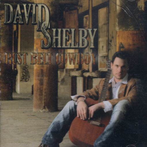 DAVID SHELBY Rust Belt Cowboy CD NEW