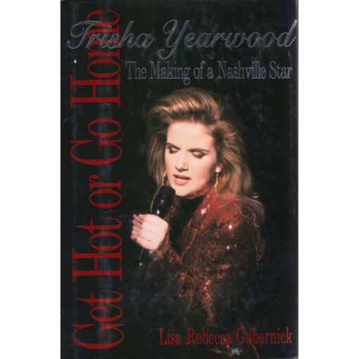 TRISHA YEARWOOD Get Hot Or Go Home The Making Of A Nashville Star Book