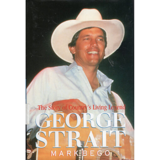 GEORGE STRAIT The Story Of Country's Living Legend Book