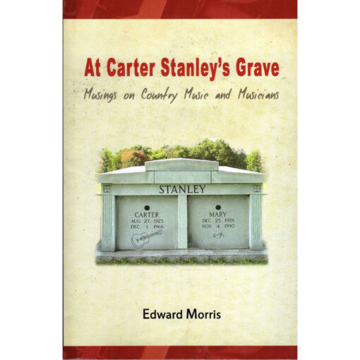 EDWARD MORRIS At Carter Stanley's Grave - Musings On Country Music And Musicians Book