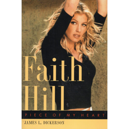 FAITH HILL Piece Of My Heart Book by James L. Dickerson