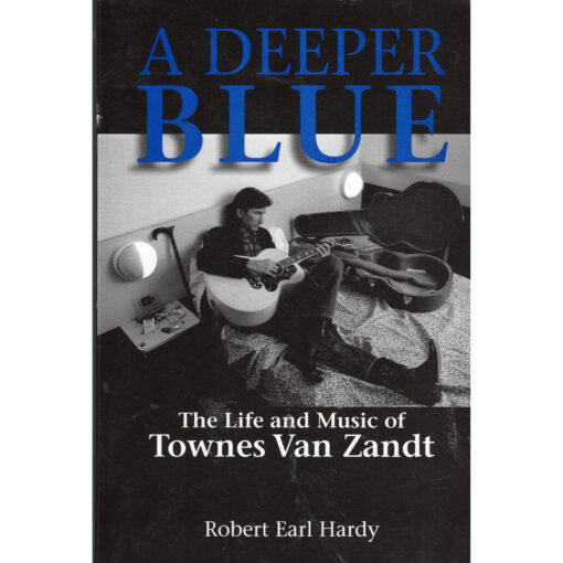TOWNES VAN ZANDT A Deeper Blue Book by Robert Earl Hardy