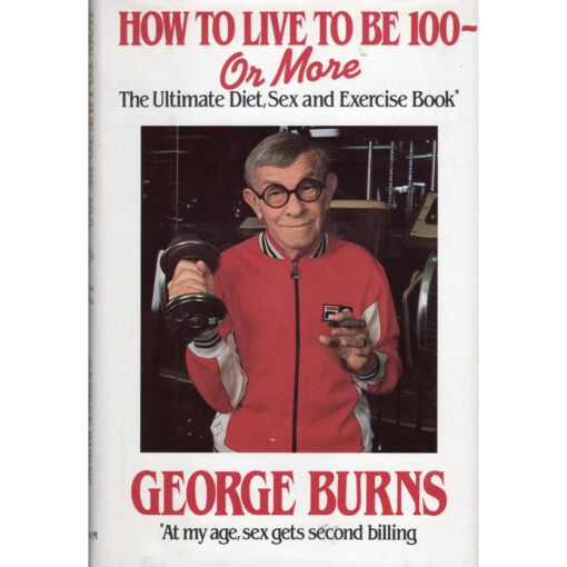 GEORGE BURNS How To Live To Be 100 - Or More Book (Pollenex - Printed Signature)