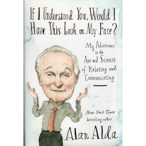 IF I UNDERSTOOD YOU, WOULD I HAVE THIS LOOK ON MY FACE Book Alan Alda Autographed