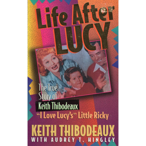 LIFE AFTER LUCY The True Story Of Keith Thibodeaux Little Ricky Book Autographed