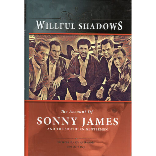 WILLFUL SHADOWS THE ACCOUNT OF SONNY JAMES AND THE SOUTHERN GENTLEMEN BOOK AUTOGRAPHED HARDCOVER